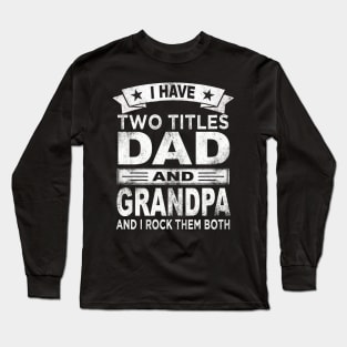 grandpa i have two titles dad and grandpa Long Sleeve T-Shirt